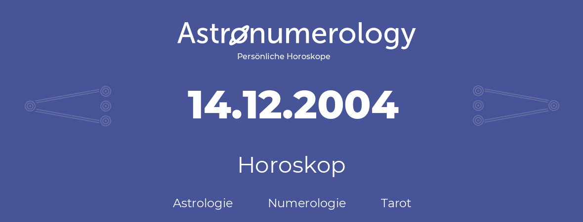 Horoskop für Geburtstag (geborener Tag): 14.12.2004 (der 14. Dezember 2004)