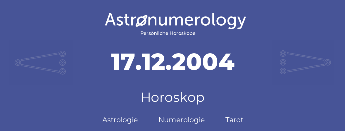 Horoskop für Geburtstag (geborener Tag): 17.12.2004 (der 17. Dezember 2004)