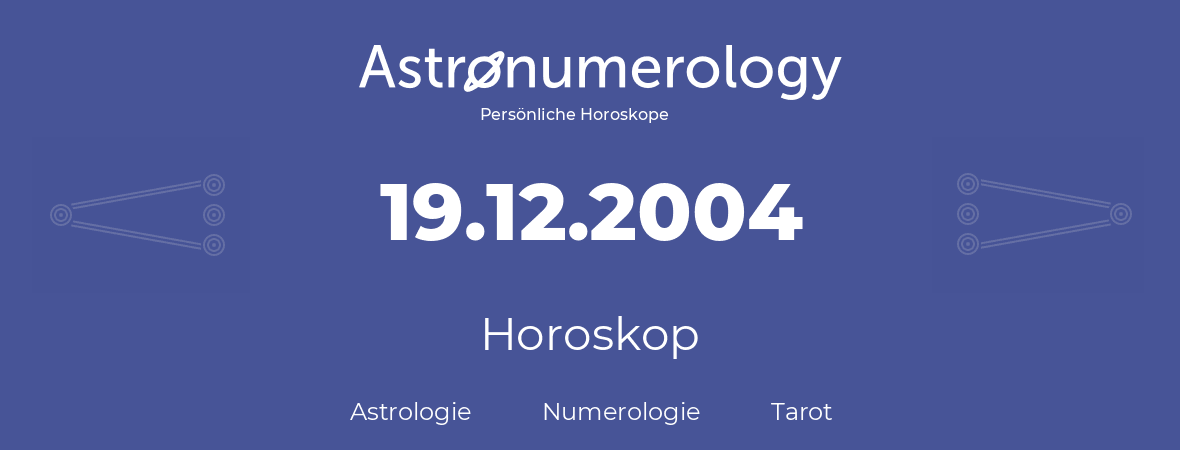 Horoskop für Geburtstag (geborener Tag): 19.12.2004 (der 19. Dezember 2004)