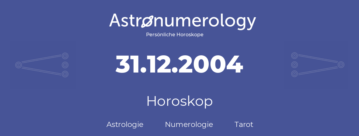 Horoskop für Geburtstag (geborener Tag): 31.12.2004 (der 31. Dezember 2004)