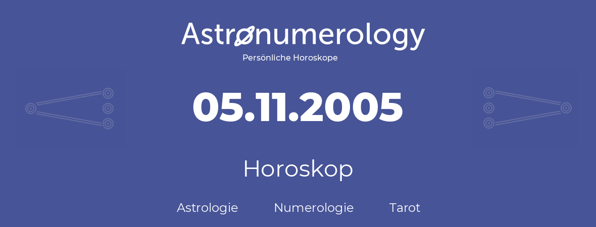 Horoskop für Geburtstag (geborener Tag): 05.11.2005 (der 5. November 2005)