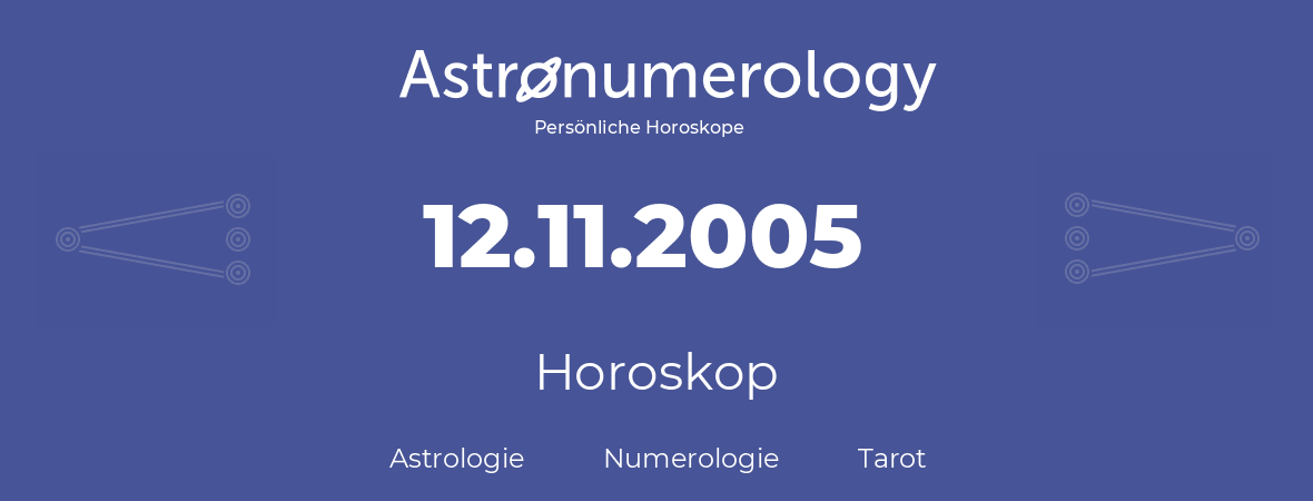 Horoskop für Geburtstag (geborener Tag): 12.11.2005 (der 12. November 2005)