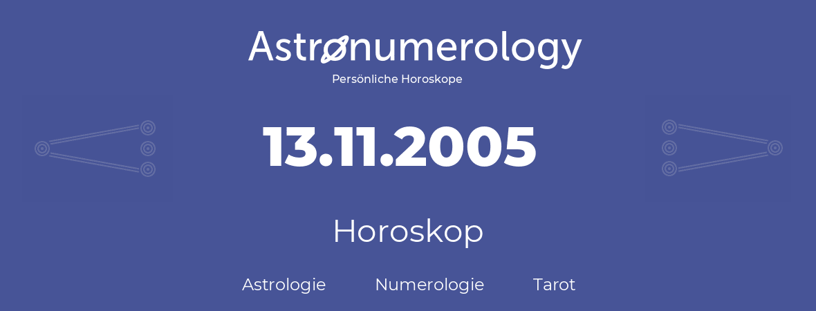 Horoskop für Geburtstag (geborener Tag): 13.11.2005 (der 13. November 2005)