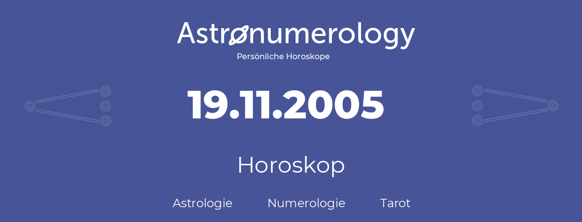 Horoskop für Geburtstag (geborener Tag): 19.11.2005 (der 19. November 2005)