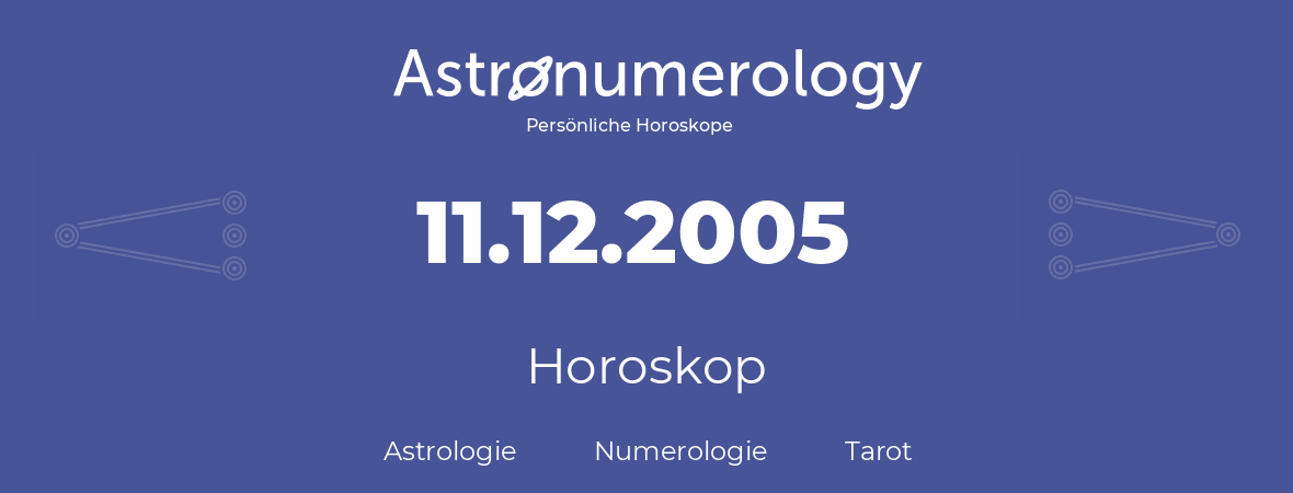 Horoskop für Geburtstag (geborener Tag): 11.12.2005 (der 11. Dezember 2005)