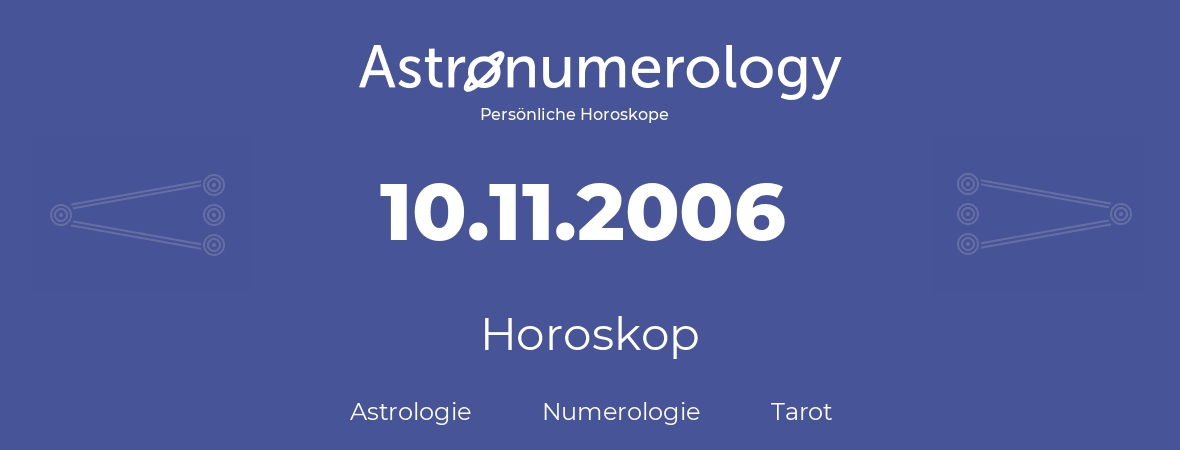 Horoskop für Geburtstag (geborener Tag): 10.11.2006 (der 10. November 2006)