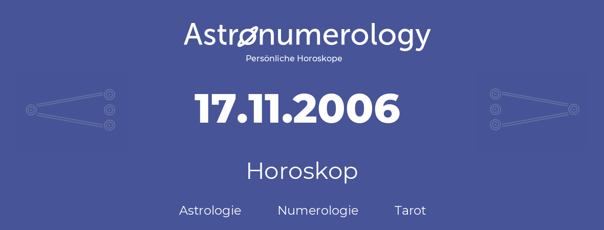 Horoskop für Geburtstag (geborener Tag): 17.11.2006 (der 17. November 2006)