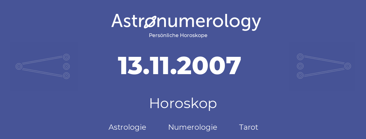 Horoskop für Geburtstag (geborener Tag): 13.11.2007 (der 13. November 2007)