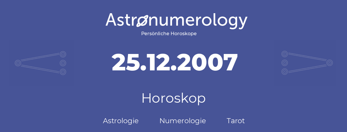 Horoskop für Geburtstag (geborener Tag): 25.12.2007 (der 25. Dezember 2007)