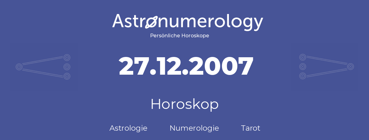 Horoskop für Geburtstag (geborener Tag): 27.12.2007 (der 27. Dezember 2007)