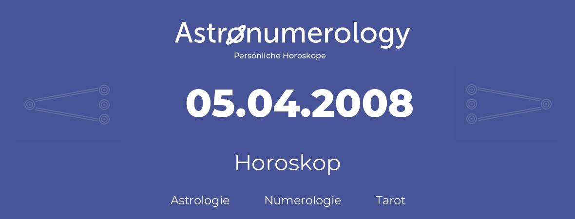 Horoskop für Geburtstag (geborener Tag): 05.04.2008 (der 5. April 2008)