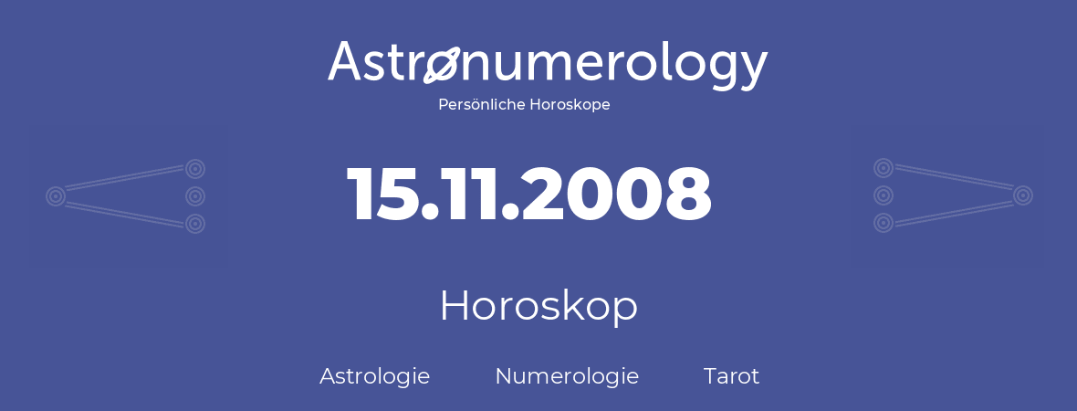Horoskop für Geburtstag (geborener Tag): 15.11.2008 (der 15. November 2008)