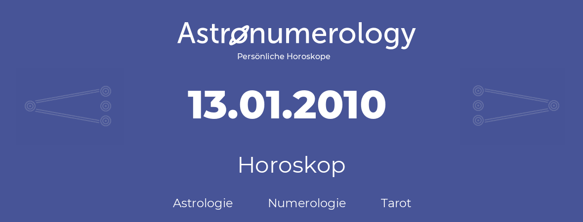 Horoskop für Geburtstag (geborener Tag): 13.01.2010 (der 13. Januar 2010)