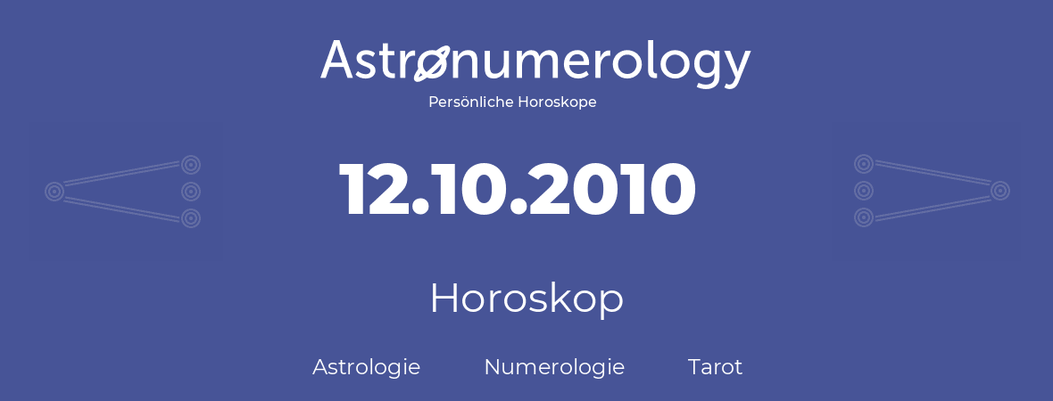 Horoskop für Geburtstag (geborener Tag): 12.10.2010 (der 12. Oktober 2010)