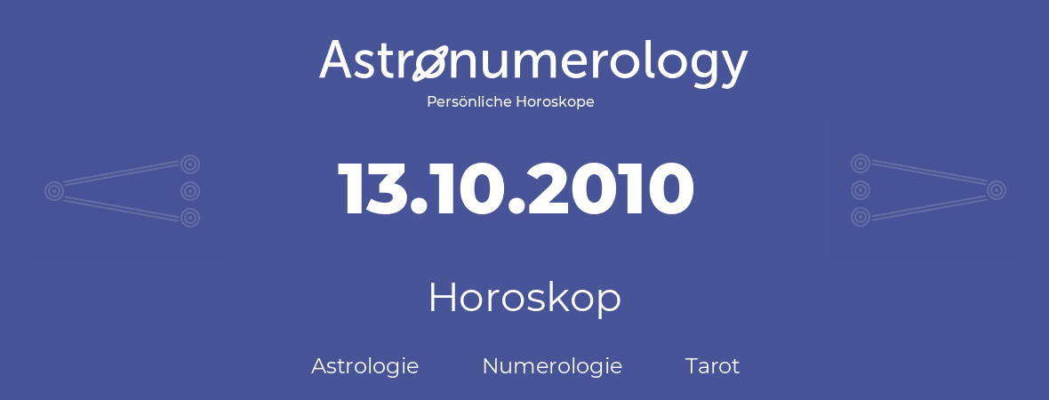 Horoskop für Geburtstag (geborener Tag): 13.10.2010 (der 13. Oktober 2010)