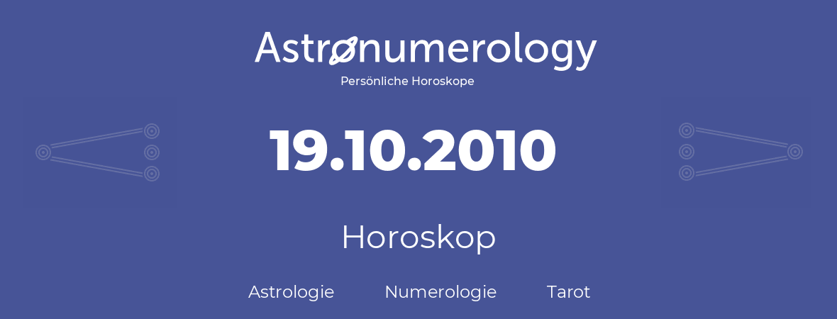 Horoskop für Geburtstag (geborener Tag): 19.10.2010 (der 19. Oktober 2010)