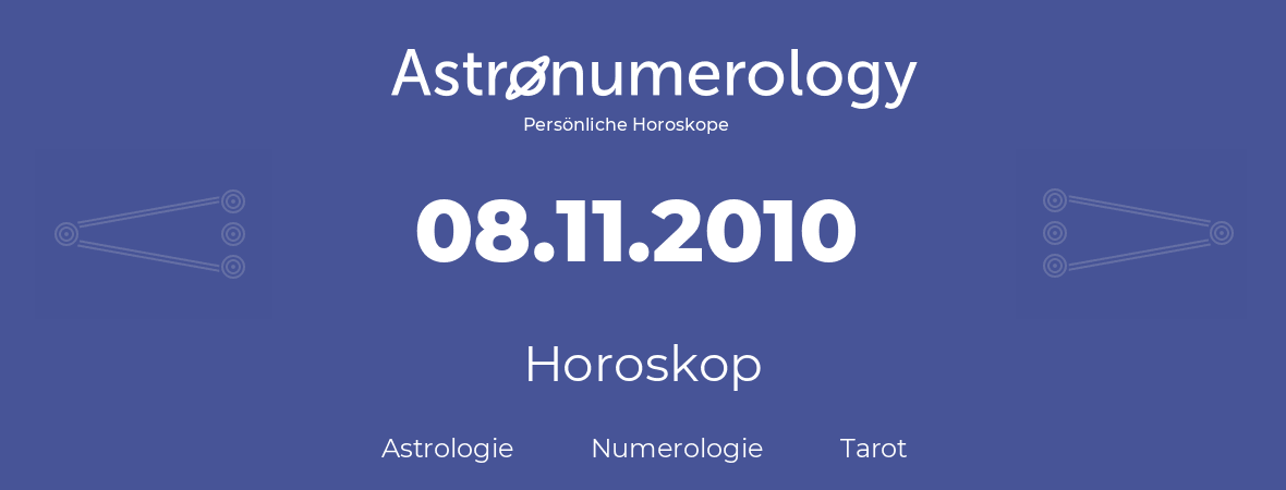Horoskop für Geburtstag (geborener Tag): 08.11.2010 (der 08. November 2010)