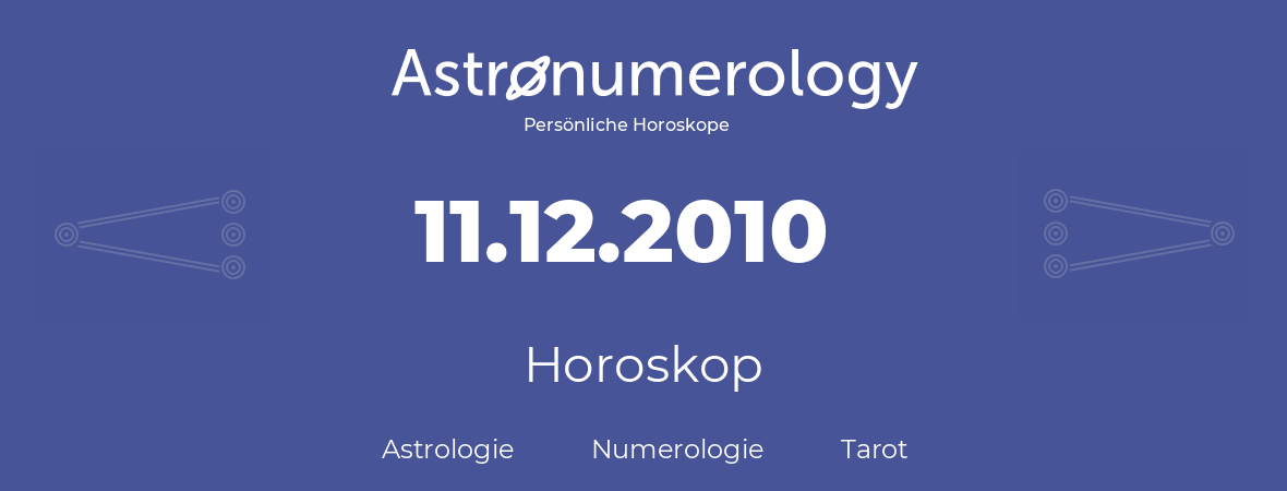 Horoskop für Geburtstag (geborener Tag): 11.12.2010 (der 11. Dezember 2010)