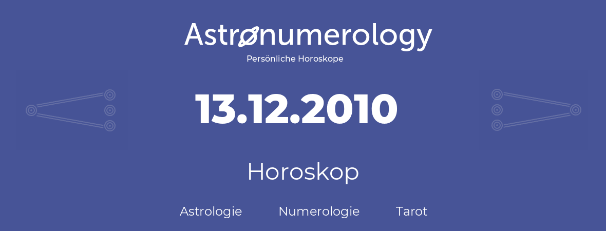 Horoskop für Geburtstag (geborener Tag): 13.12.2010 (der 13. Dezember 2010)