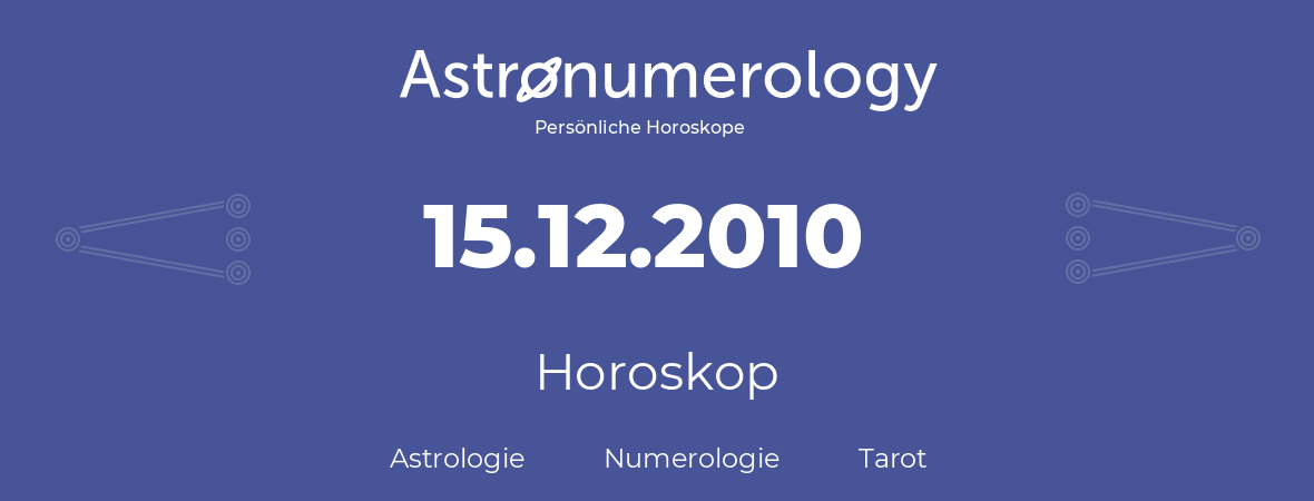 Horoskop für Geburtstag (geborener Tag): 15.12.2010 (der 15. Dezember 2010)