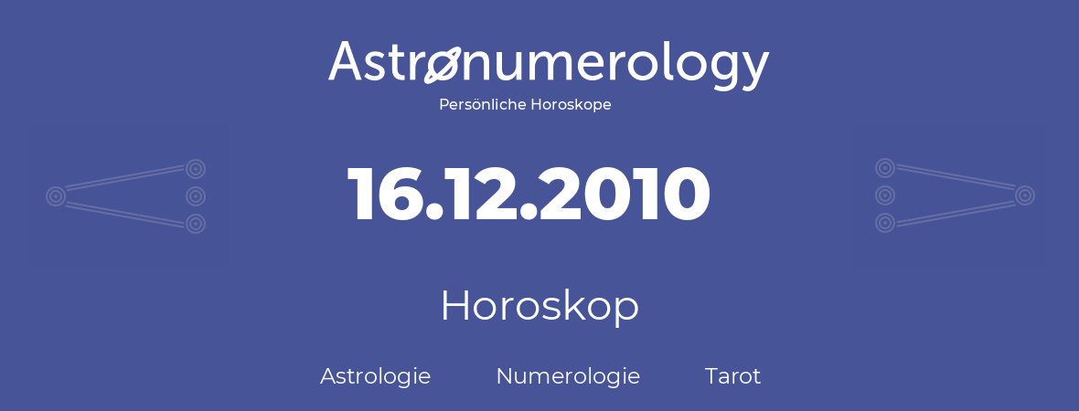 Horoskop für Geburtstag (geborener Tag): 16.12.2010 (der 16. Dezember 2010)
