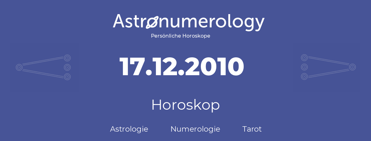 Horoskop für Geburtstag (geborener Tag): 17.12.2010 (der 17. Dezember 2010)