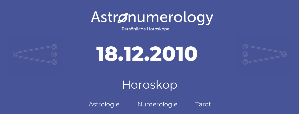 Horoskop für Geburtstag (geborener Tag): 18.12.2010 (der 18. Dezember 2010)