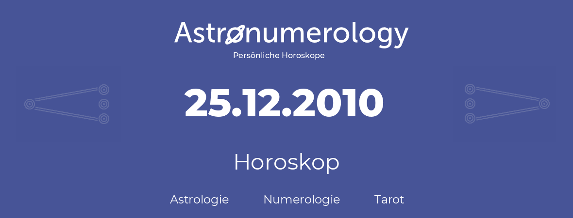 Horoskop für Geburtstag (geborener Tag): 25.12.2010 (der 25. Dezember 2010)
