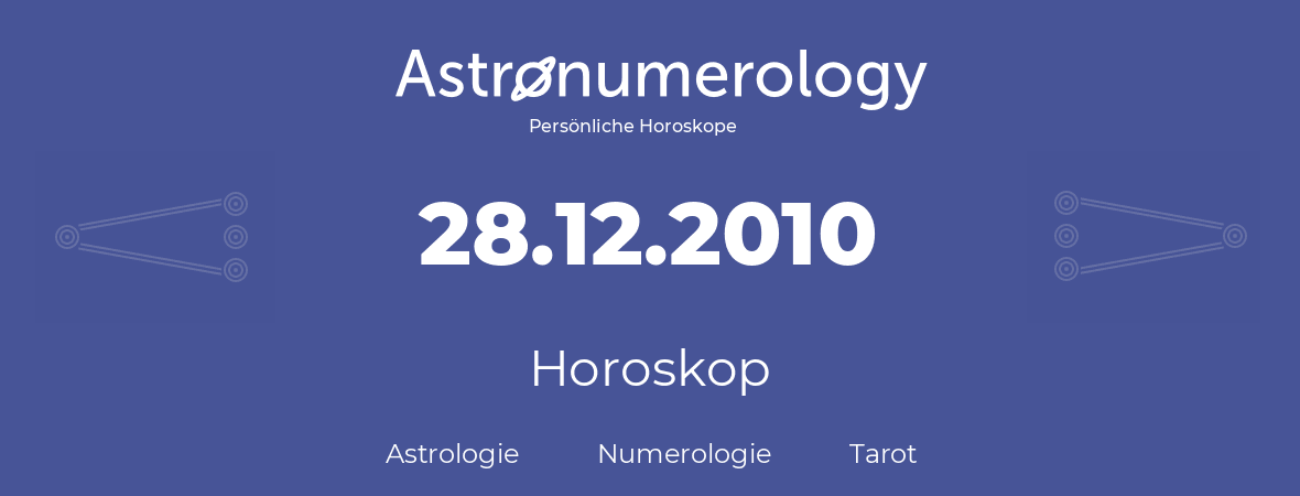 Horoskop für Geburtstag (geborener Tag): 28.12.2010 (der 28. Dezember 2010)