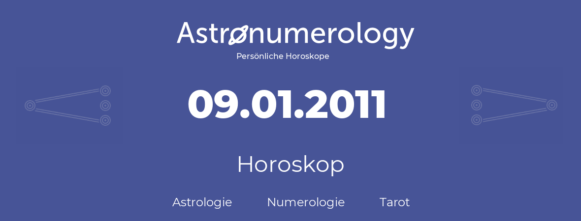 Horoskop für Geburtstag (geborener Tag): 09.01.2011 (der 9. Januar 2011)