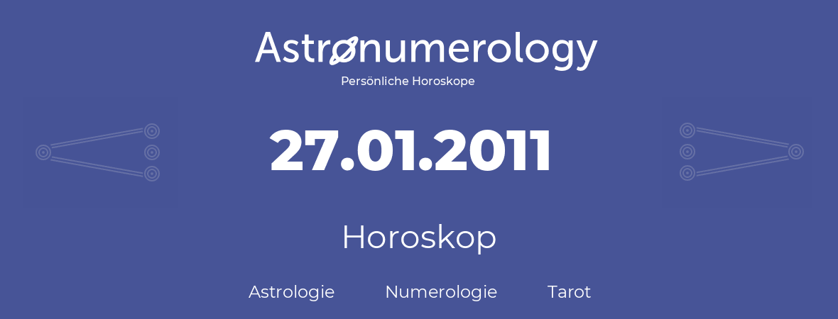 Horoskop für Geburtstag (geborener Tag): 27.01.2011 (der 27. Januar 2011)
