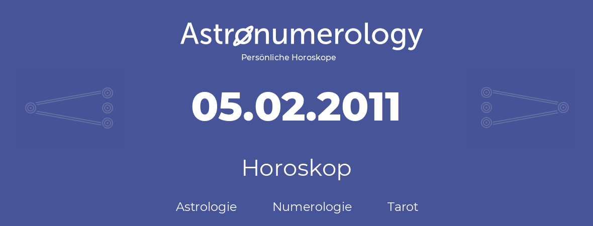 Horoskop für Geburtstag (geborener Tag): 05.02.2011 (der 5. Februar 2011)