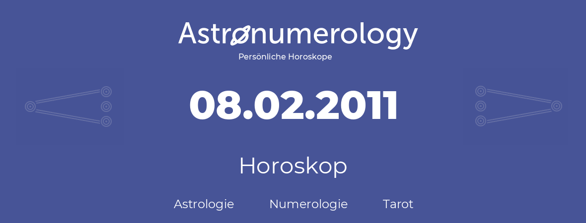 Horoskop für Geburtstag (geborener Tag): 08.02.2011 (der 8. Februar 2011)