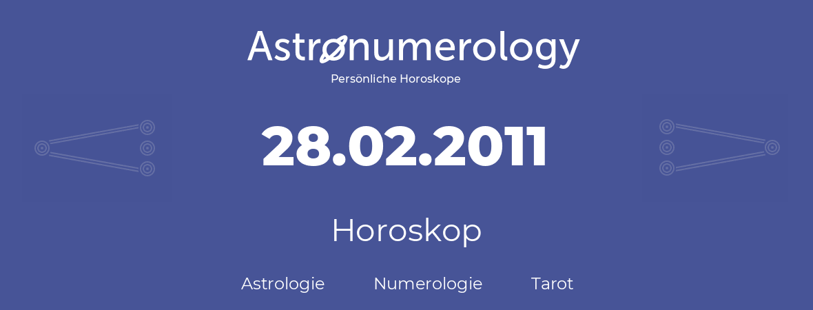 Horoskop für Geburtstag (geborener Tag): 28.02.2011 (der 28. Februar 2011)