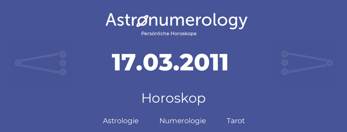 Horoskop für Geburtstag (geborener Tag): 17.03.2011 (der 17. Marz 2011)