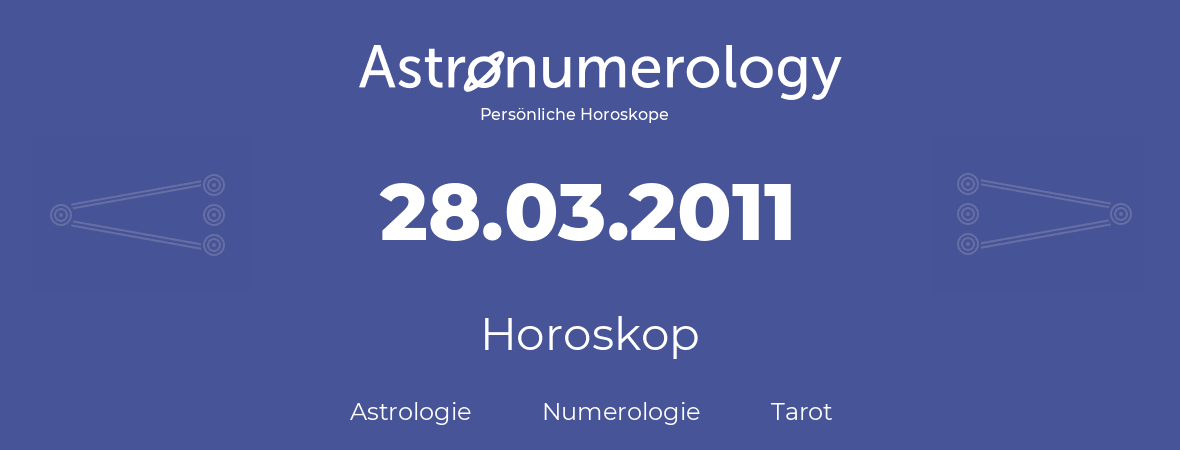 Horoskop für Geburtstag (geborener Tag): 28.03.2011 (der 28. Marz 2011)