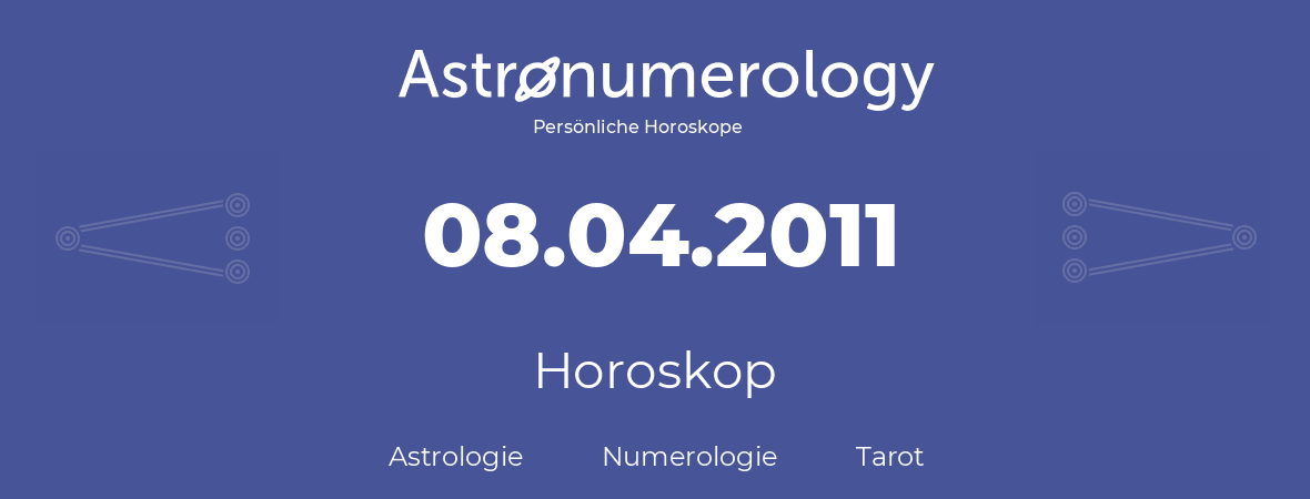 Horoskop für Geburtstag (geborener Tag): 08.04.2011 (der 8. April 2011)