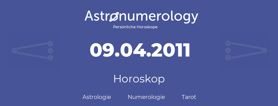Horoskop für Geburtstag (geborener Tag): 09.04.2011 (der 9. April 2011)