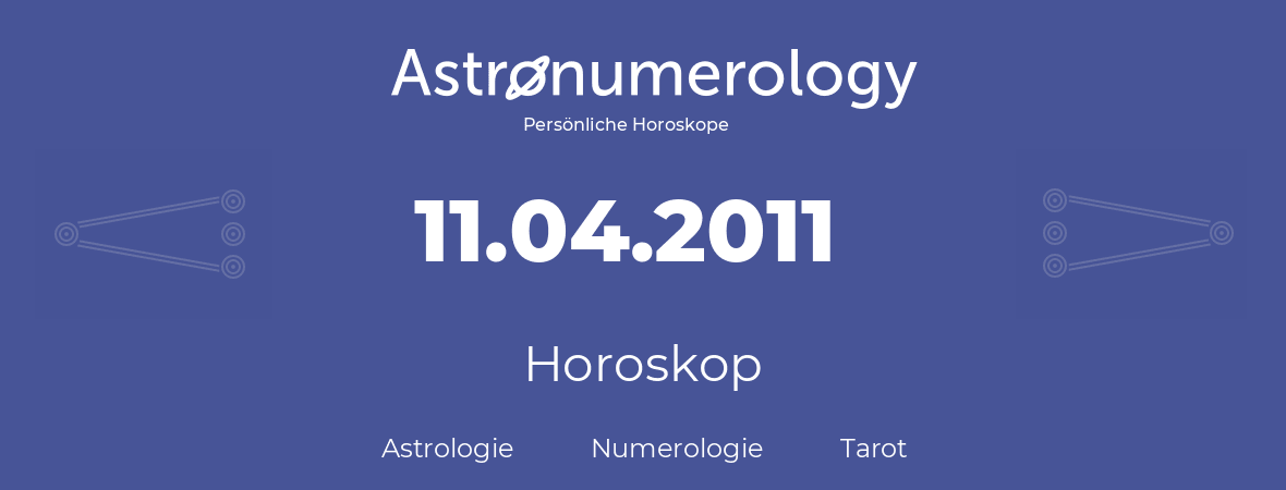 Horoskop für Geburtstag (geborener Tag): 11.04.2011 (der 11. April 2011)
