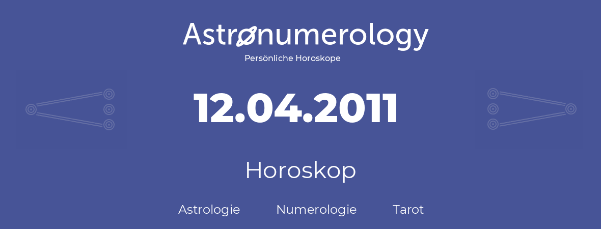 Horoskop für Geburtstag (geborener Tag): 12.04.2011 (der 12. April 2011)