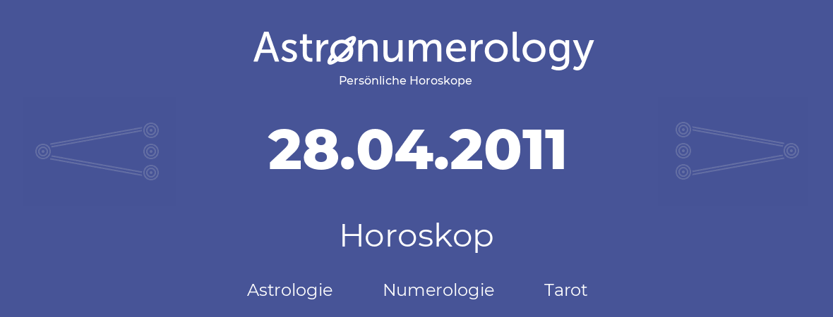 Horoskop für Geburtstag (geborener Tag): 28.04.2011 (der 28. April 2011)