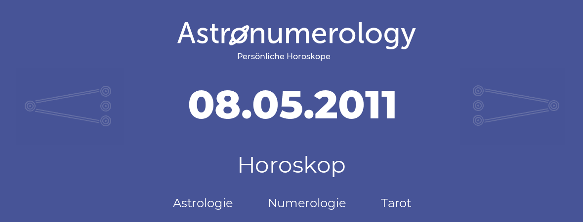 Horoskop für Geburtstag (geborener Tag): 08.05.2011 (der 08. Mai 2011)