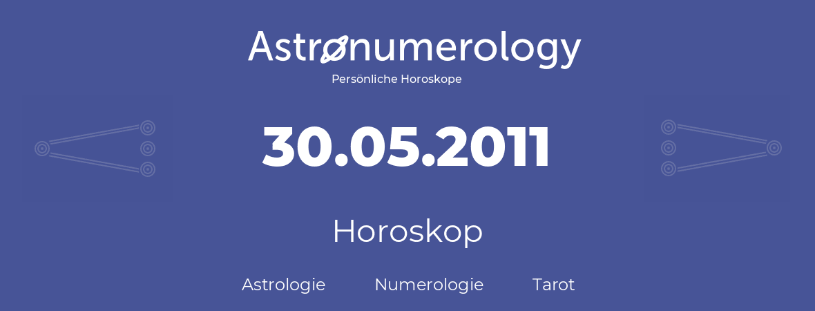 Horoskop für Geburtstag (geborener Tag): 30.05.2011 (der 30. Mai 2011)