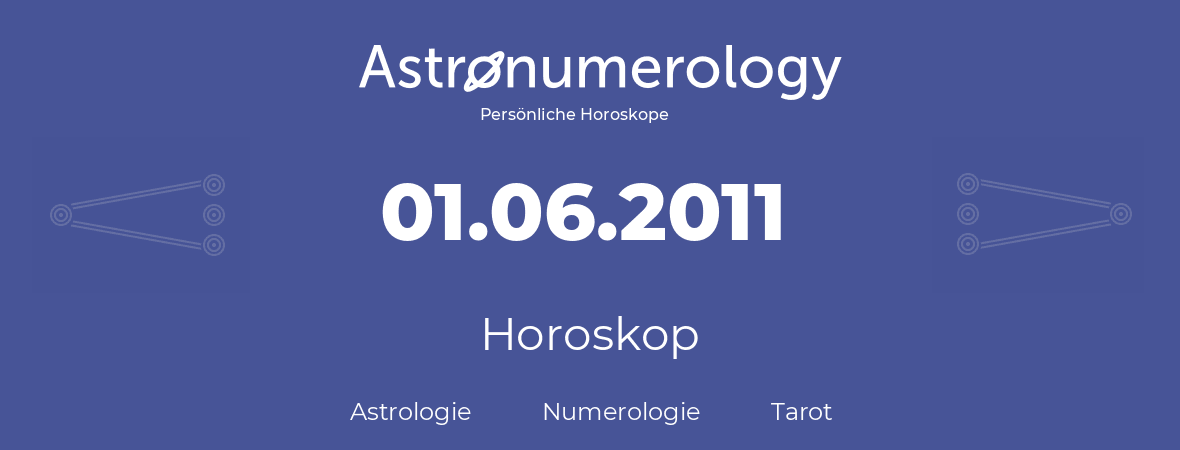 Horoskop für Geburtstag (geborener Tag): 01.06.2011 (der 01. Juni 2011)