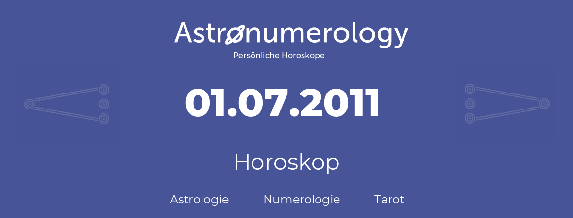 Horoskop für Geburtstag (geborener Tag): 01.07.2011 (der 01. Juli 2011)