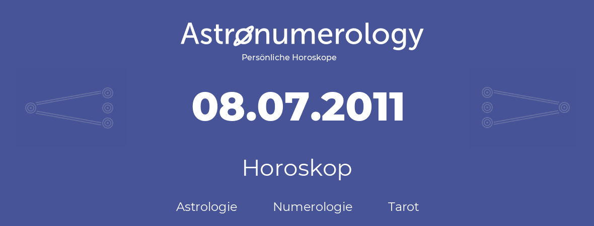 Horoskop für Geburtstag (geborener Tag): 08.07.2011 (der 08. Juli 2011)
