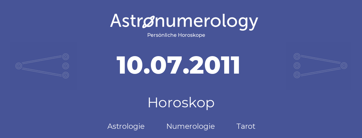 Horoskop für Geburtstag (geborener Tag): 10.07.2011 (der 10. Juli 2011)