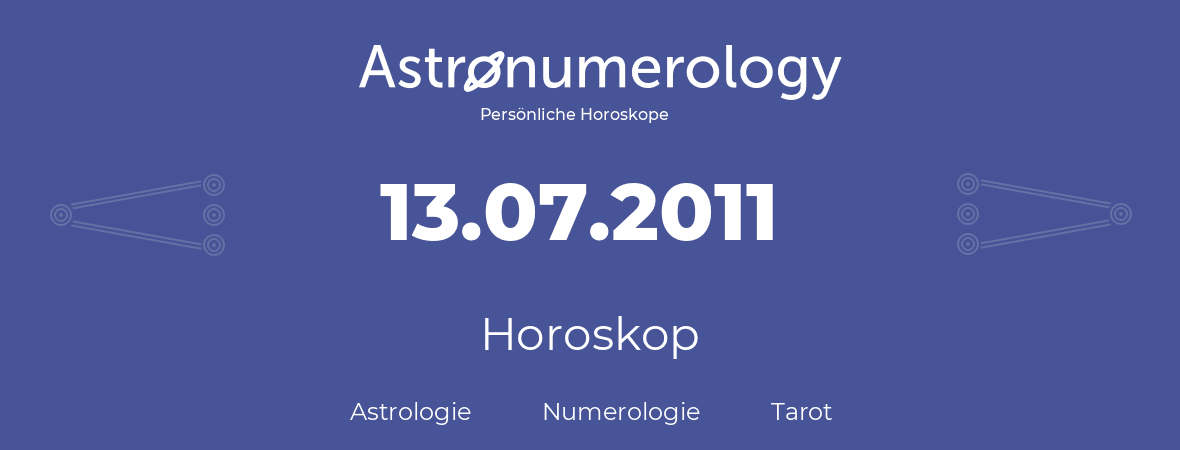 Horoskop für Geburtstag (geborener Tag): 13.07.2011 (der 13. Juli 2011)