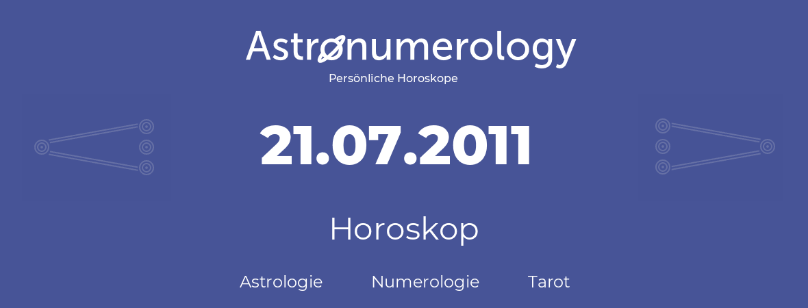 Horoskop für Geburtstag (geborener Tag): 21.07.2011 (der 21. Juli 2011)