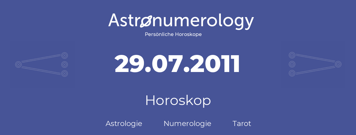 Horoskop für Geburtstag (geborener Tag): 29.07.2011 (der 29. Juli 2011)